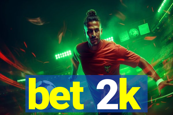 bet 2k